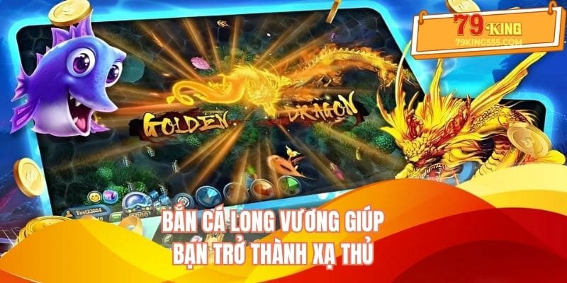 Bắn cá Long Vương giúp bạn trở thành xạ thủ