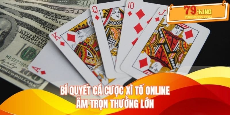 Bí quyết cá cược xì tố online rinh thưởng