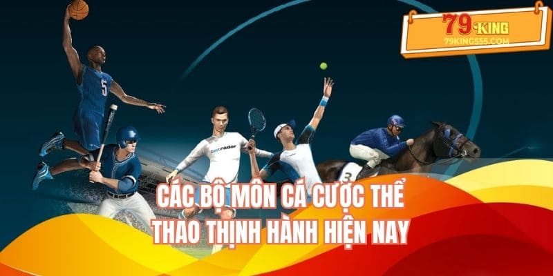 Các bộ môn cá cược thể thao thịnh hành hiện nay Các bộ môn cá cược thể thao thịnh hành hiện nay
