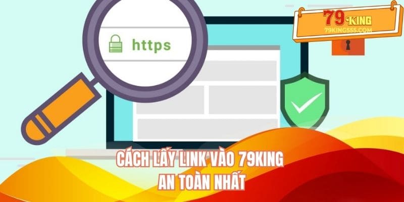 Cách lấy link truy cập 79KING an toàn nhất