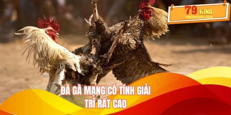 Đá gà mạng có tính giải trí rất cao