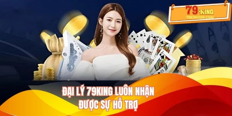 Đại lý 79KING luôn nhận được sự hỗ trợ