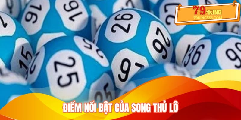 Điểm nổi bật của song thủ lô Điểm nổi bật của song thủ lô