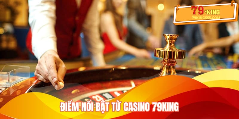 Điểm nổi bật từ casino 79KING