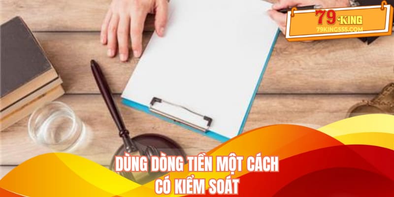 Dùng dòng tiền một cách có kiểm soát