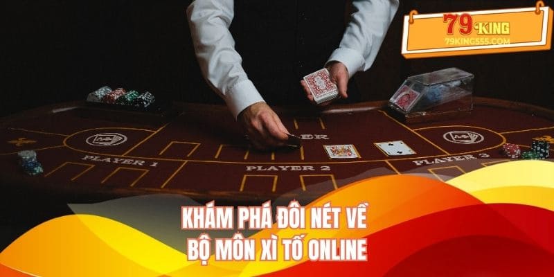 Khám phá đôi nét về xì tố online