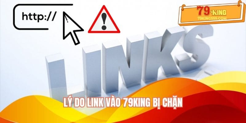 Lý do link vào 79KING bị chặn