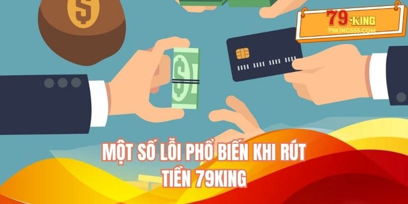 Một số lỗi phổ biến khi rút tiền 79KING Một số lỗi phổ biến khi rút tiền 79KING
