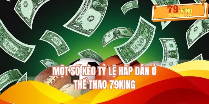 Một số kèo tỷ lệ hấp dẫn ở thể thao 79KING Một số kèo tỷ lệ hấp dẫn ở thể thao 79KING