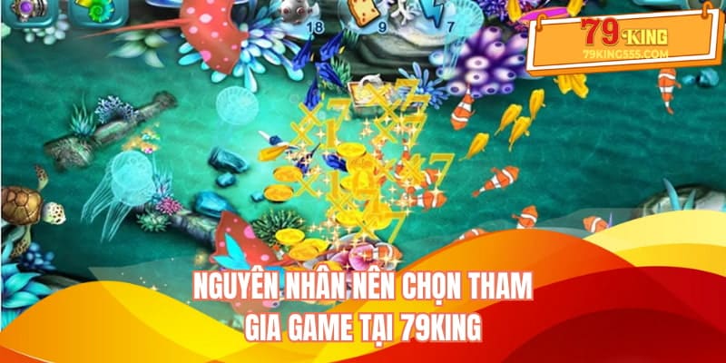 Nguyên nhân nên chọn tham gia game tại 79KING