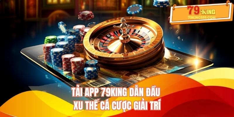 Tải app 79KING dẫn đầu xu thế cá cược giải trí Tải app 79KING dẫn đầu xu thế cá cược giải trí
