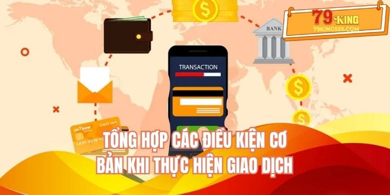 Tổng hợp các điều kiện cơ bản khi thực hiện giao dịch Tổng hợp các điều kiện cơ bản khi thực hiện giao dịch