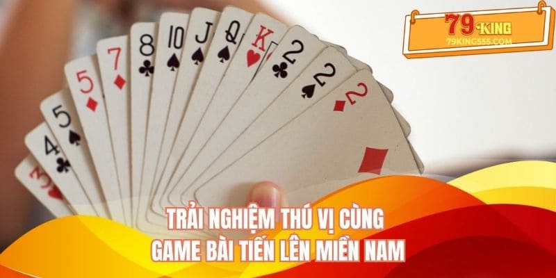 Trải nghiệm thú vị cùng game bài Tiến Lên miền Nam Trải nghiệm thú vị cùng game bài Tiến Lên miền Nam