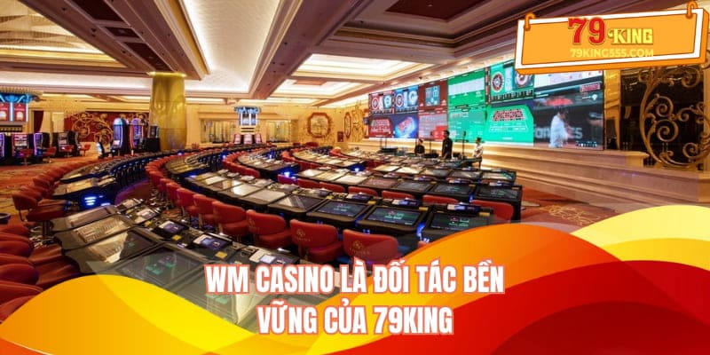 WM Casino là đối tác bền vững của 79KING
